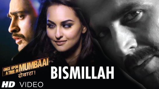 Bismillah Song Video Once Upon A Time In Mumbaai Dobaara | Akshay Kumar, Imran, Sonakshi