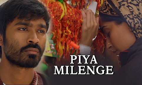 Piya Milenge Song - Raanjhanaa ft. Dhanush & Sonam Kapoor